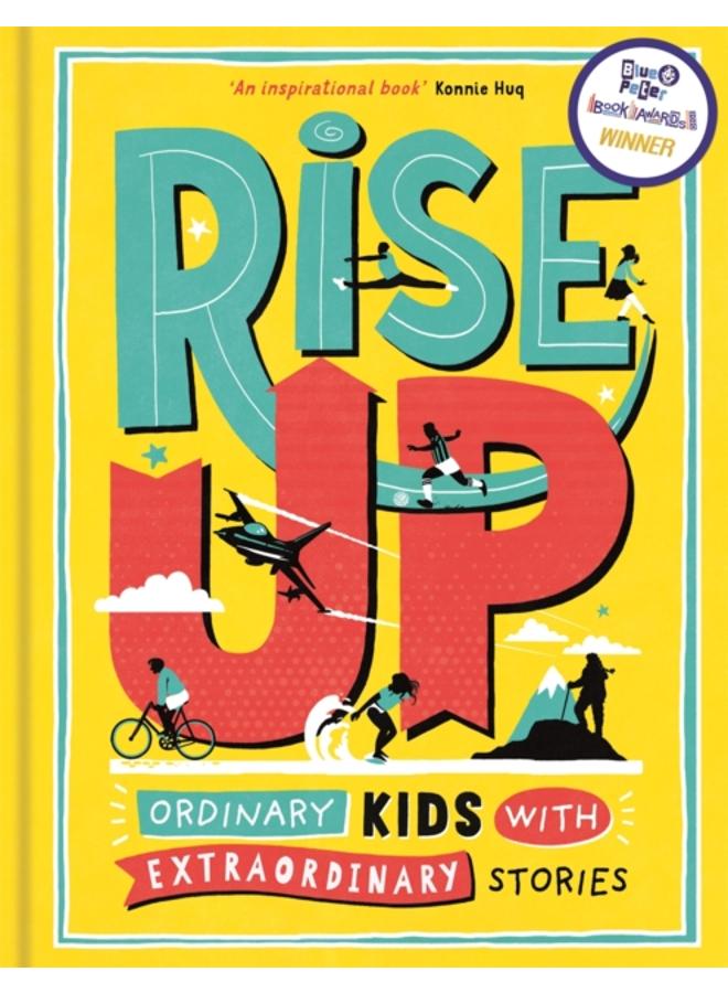 Rise Up : Ordinary Kids with Extraordinary Stories (Winner of the Blue Peter Book Award 2020) 