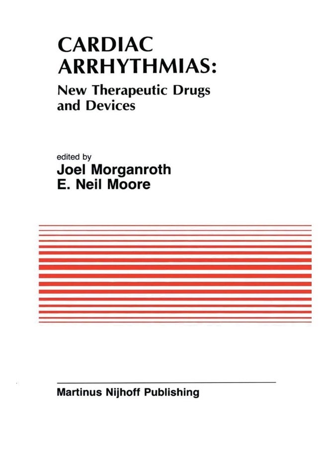 Cardiac Arrhythmias: New Therapeutic Drugs and Devices : Proceedings of the Symposium on New Drugs and Devices, held at Philadelphia, PA October 4 and 5, 1984 