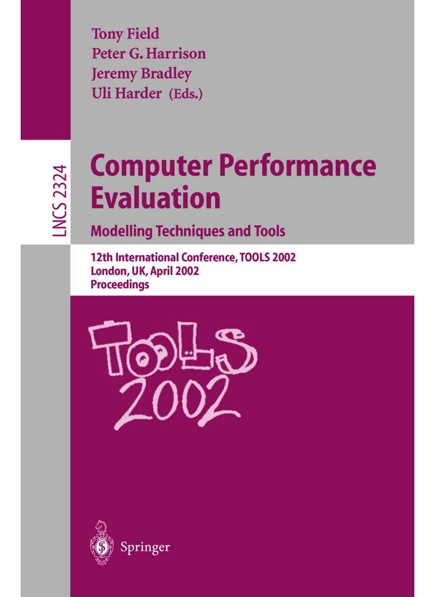 Computer Performance Evaluation: Modelling Techniques and Tools. 12th International Conference, TOOLS 2002 London, UK, April 14-17, 2002 Proceedings 