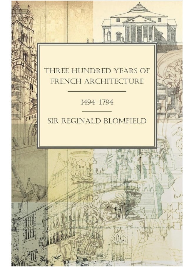 Three Hundred Years of French Architecture 1494-1794 