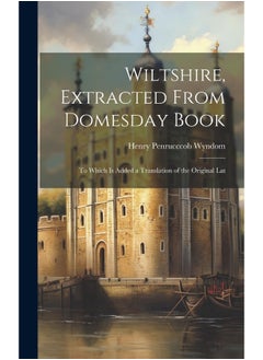 Wiltshire, Extracted From Domesday Book: To Which is Added a Translation of the Original Lat