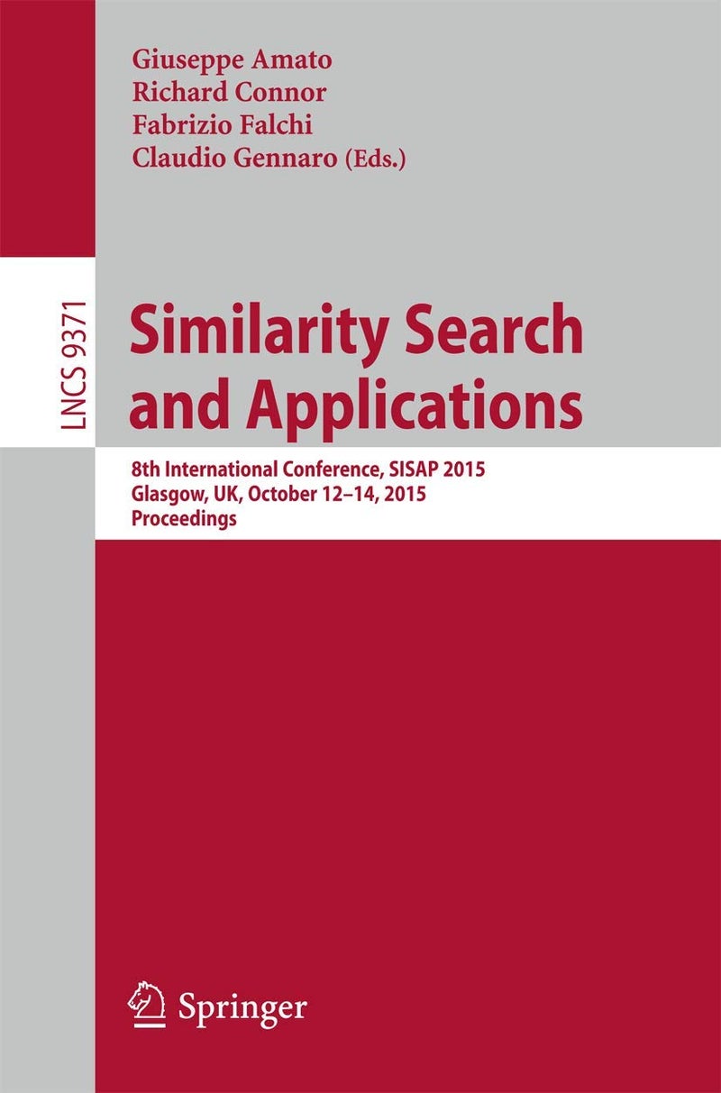 Similarity Search and Applications: 8th International Conference, SISAP 2015, Glasgow, UK, October 12-14, 2015, Proceedings