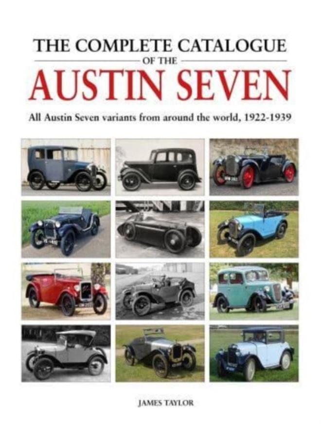 The Complete Catalogue of the Austin Seven : All Austin Seven variants from around the world, 1922-1939