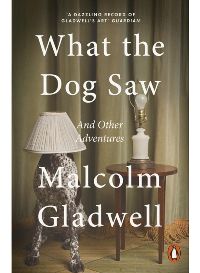 What the Dog Saw : And Other Adventures 