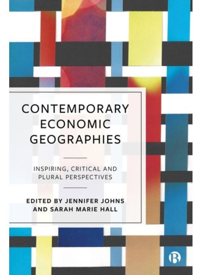 Contemporary Economic Geographies Inspiring Critical and Plural Perspectives - Hardback
