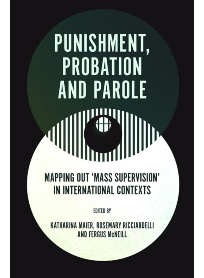 Punishment, Probation and Parole : Mapping out ???Mass Supervision??? in International Contexts 