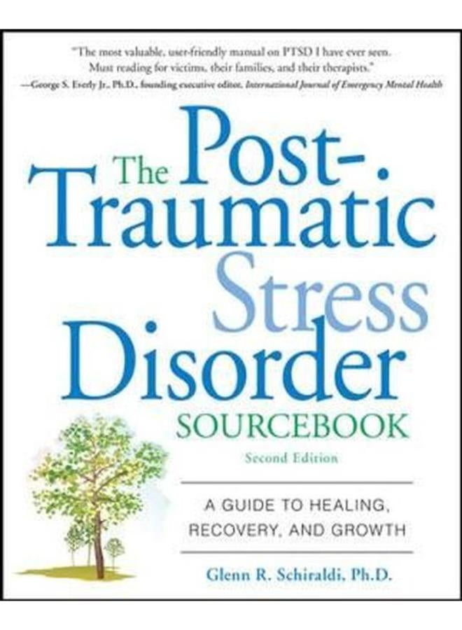 The Post-Traumatic Stress Disorder Sourcebook: A Guide to Healing, Recovery, and Growth
