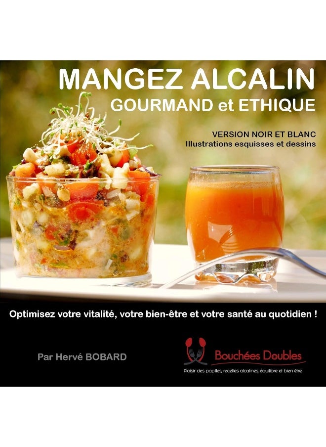 Mangez alcalin gourmand et éthique (version noir et blanc illustrée): Optimisez votre vitalité, votre bien-être et votre santé au quotidien ! 
