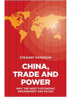 China, Trade and Power: Why the West's Economic Engagement Has Failed 