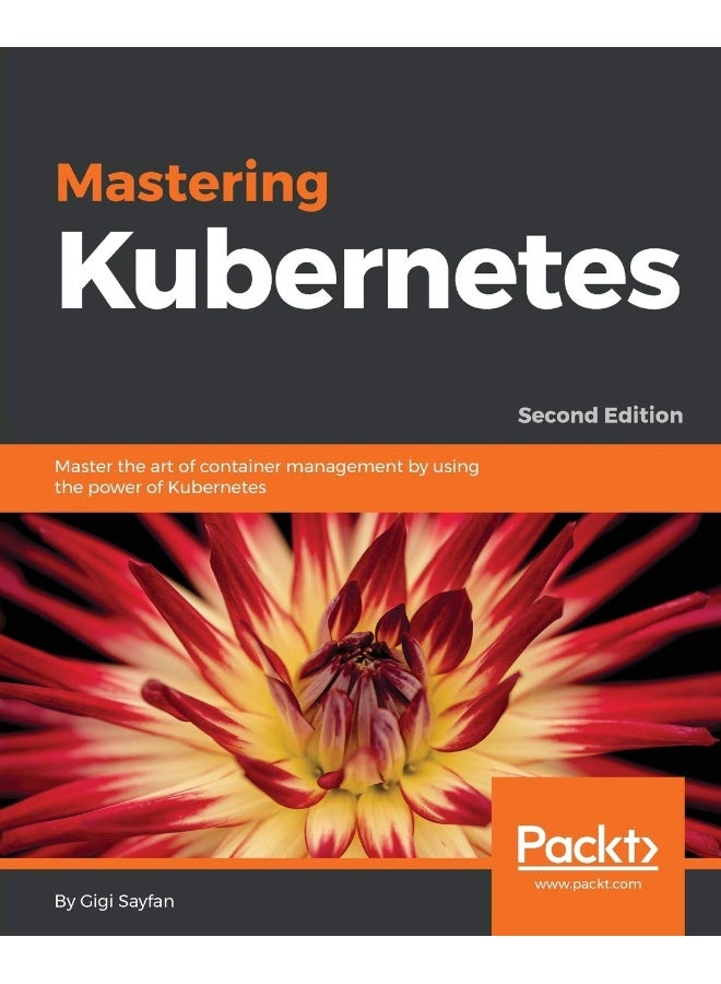 Mastering Kubernetes - Second Edition: Master the art of container management by using the power of Kubernetes 