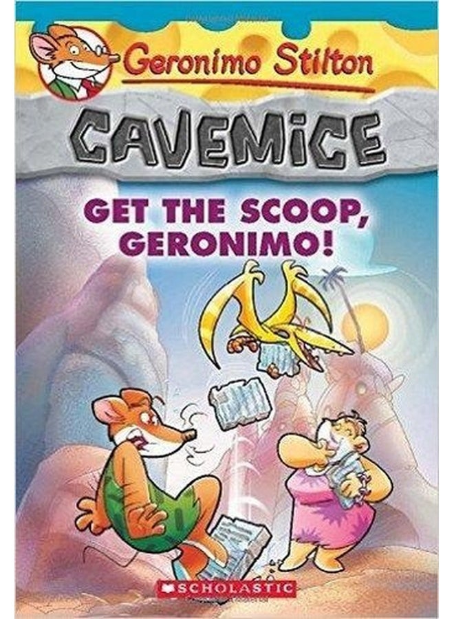 GERONIMO STILTON - CAVEMICE#09 GET THE SCOOP, GERONIMO!
