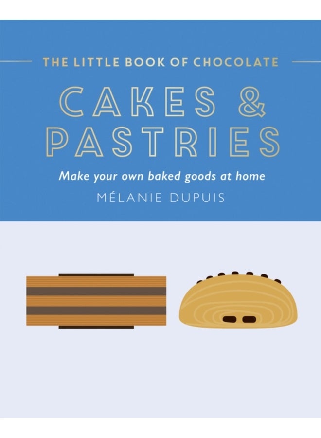 The Little Book of Chocolate: Cakes and Pastries : Make Your Own Baked Goods at Home