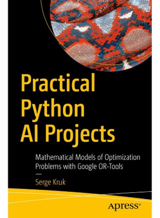 Apress Practical Python AI Projects: Mathematical Models of Optimization Problems with Google OR-Tools - pzsku/Z744A8C97ED00BC00562CZ/45/1747922336/966c6edc-0553-4d19-a659-6db9ebc827e4