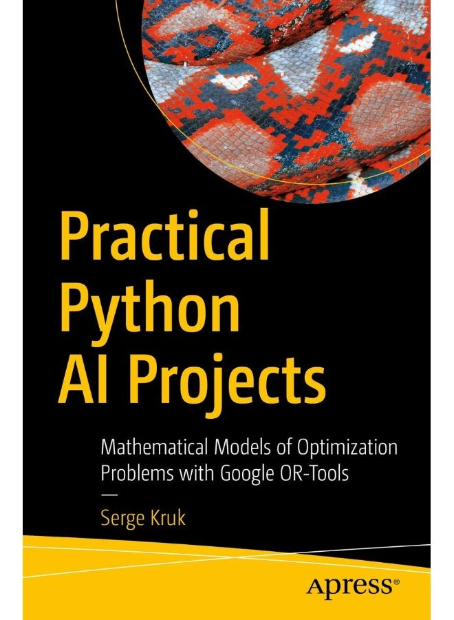 Apress Practical Python AI Projects: Mathematical Models of Optimization Problems with Google OR-Tools