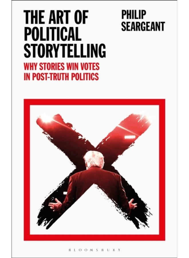 The Art of Political Storytelling Why Stories Win Votes in Post truth Politics - Paperback