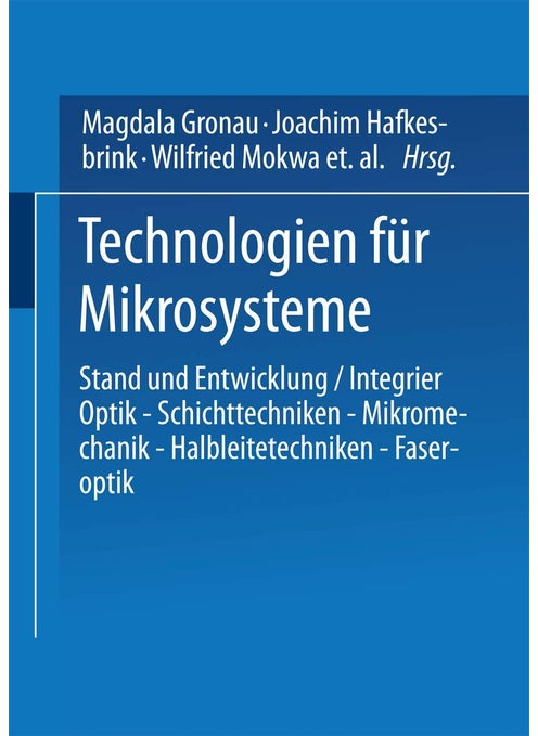 Technologien Fur Mikrosysteme: Stand Und Entwicklung / Integrier Optik Schichttechniken Mikromechanik Halbleitetechniken Faseroptik