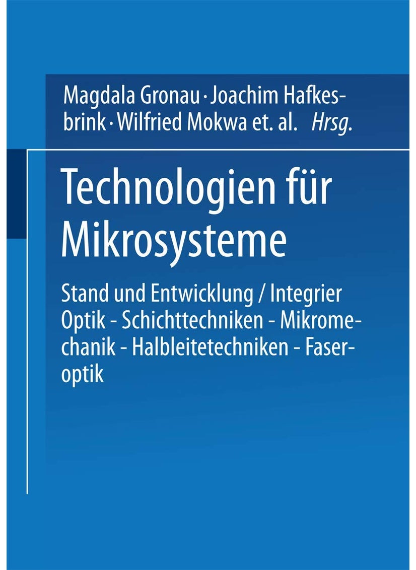 Technologien Fur Mikrosysteme: Stand Und Entwicklung / Integrier Optik Schichttechniken Mikromechanik Halbleitetechniken Faseroptik 