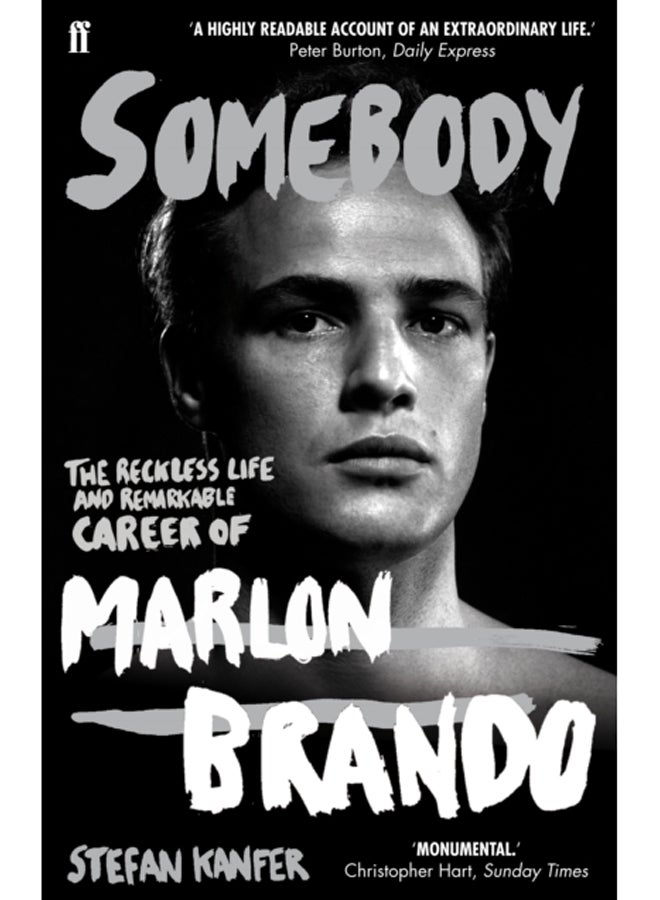 Somebody : The Reckless Life and Remarkable Career of Marlon Brando