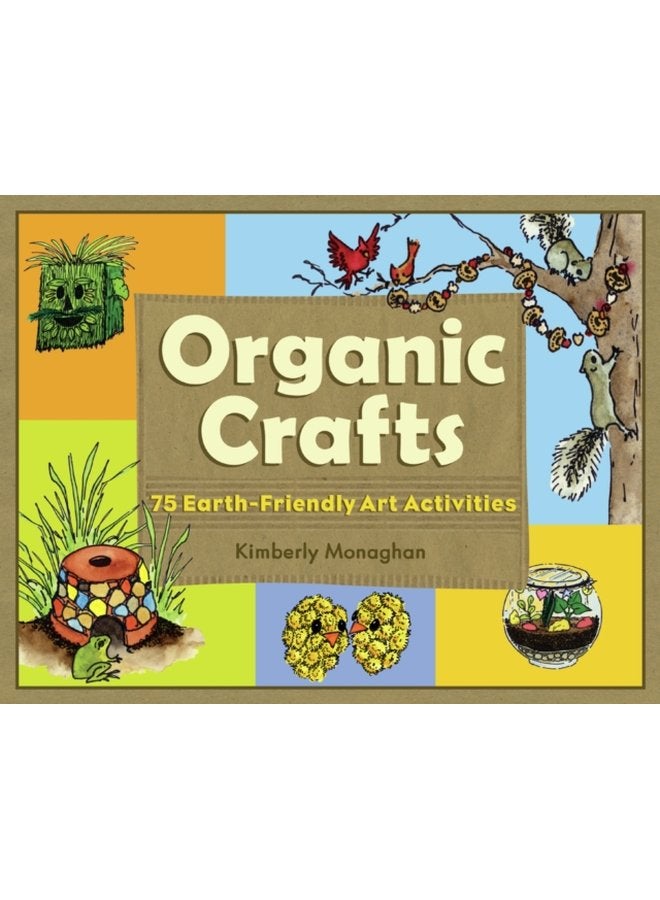 Organic Crafts 75 Earth Friendly Art Activities - Paperback