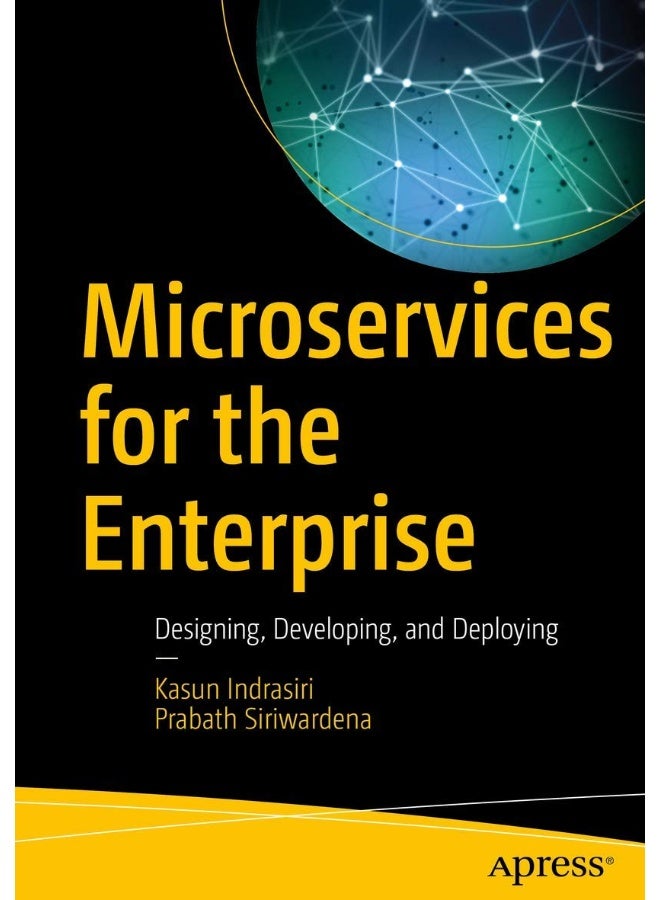 Microservices for the Enterprise: Designing, Developing, and Deploying