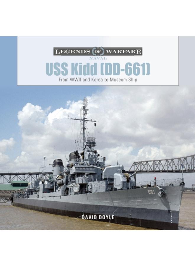USS Kidd (DD-661) : From WWII and Korea to Museum Ship