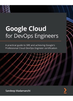 Packt Google Cloud for DevOps Engineers: A practical guide to SRE and achieving Google's Professional Cloud DevOps Engineer certification 