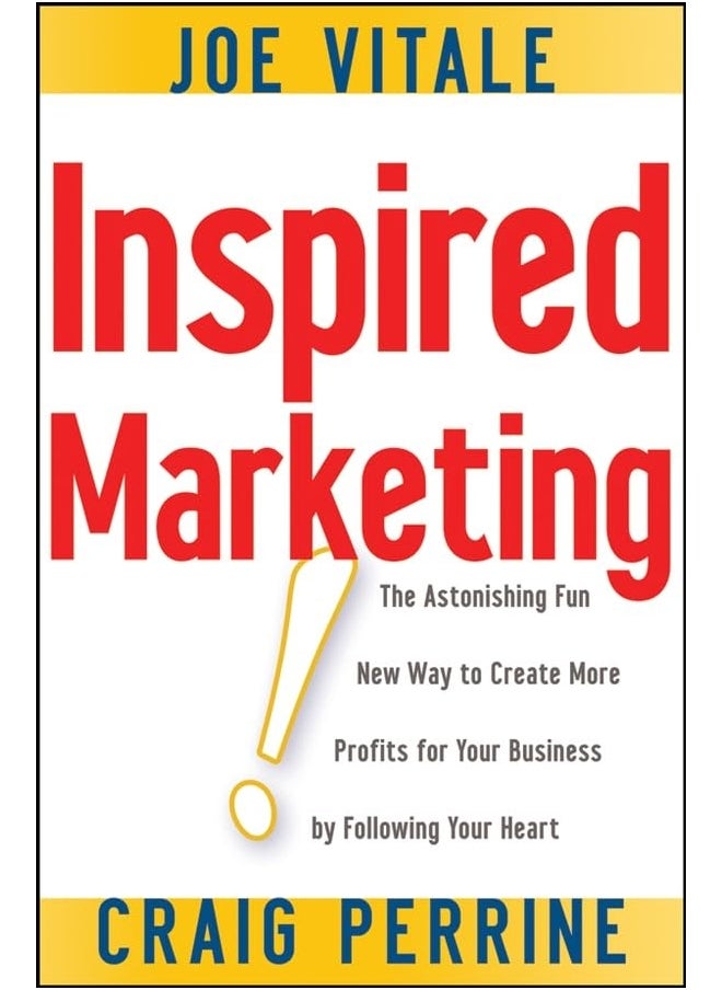 Inspired Marketing!: The Astonishing Fun New Way to Create More Profits for Your Business by Following Your Heart 