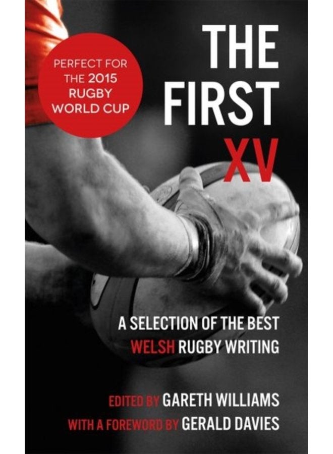 The First XV A Selection of the Best Welsh Rugby Writing - Paperback
