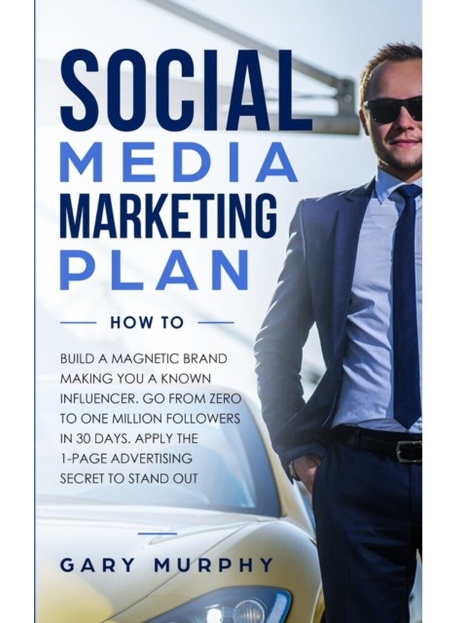 Social Media Marketing Plan How To Build a Magnetic Brand Making You a Known Influencer Go from Zero to One Million Followers in 30 Days Apply the 1 Page Advertising Secret to Stand Out - Paperback