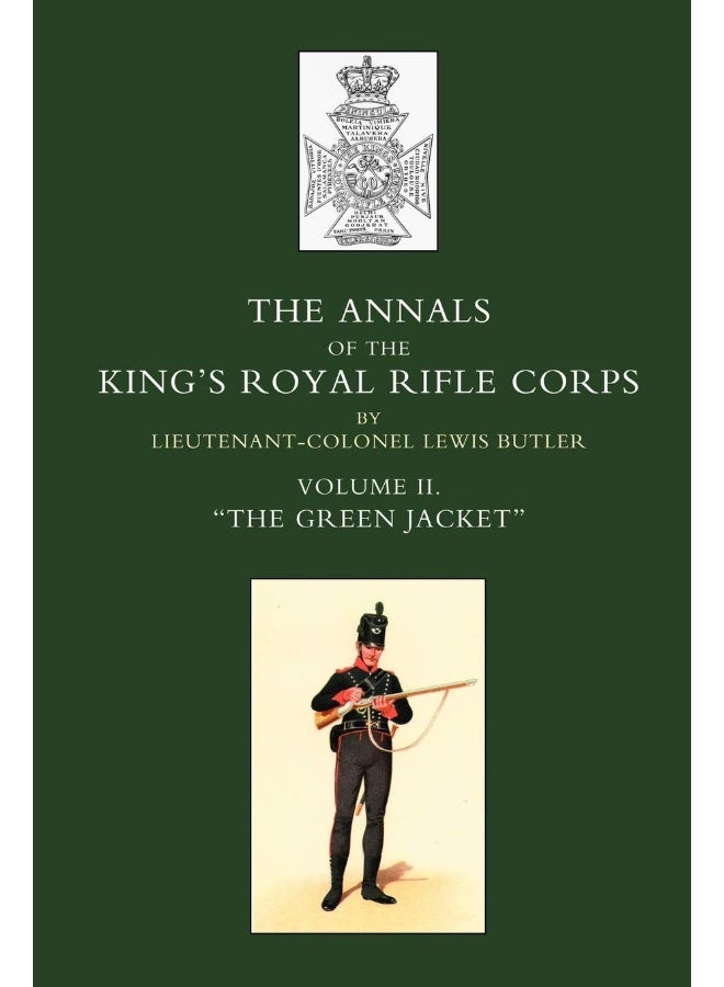 Annals of the King OS Royal Rifle Corps: Vol 2 O the Green Jacket O1803-1830: v. 2 - Image 1