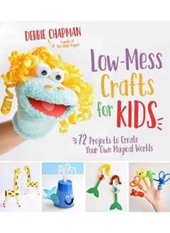 Lowmess Crafts For Kids 70 Projects To Create Your Own Magical Worlds By Chapman, Debbie Paperback 