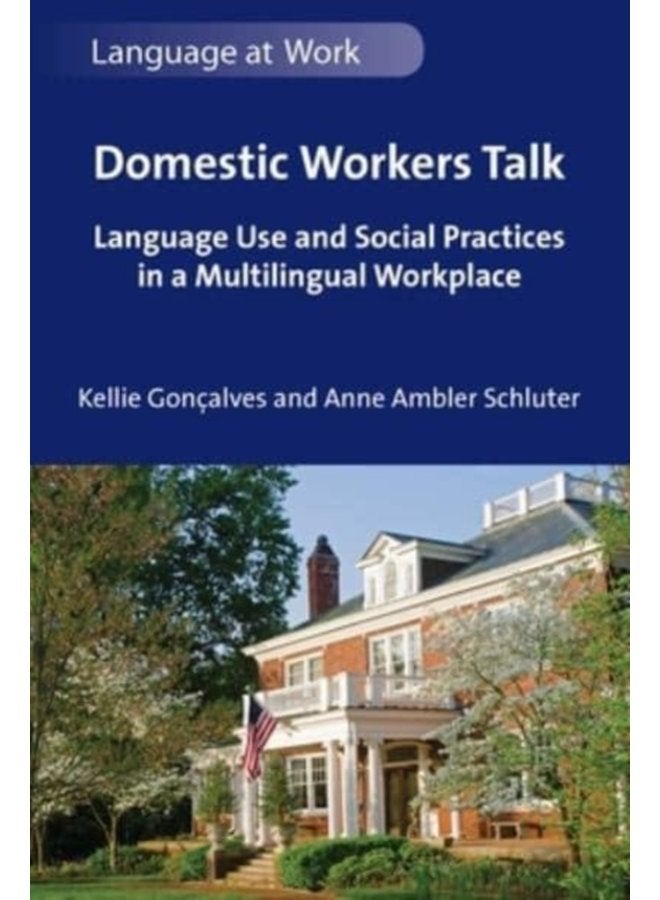 Domestic Workers Talk Language Use and Social Practices in a Multilingual Workplace - Paperback