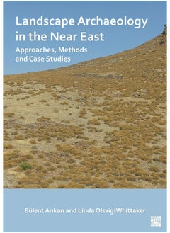 Landscape Archaeology in the Near East: Approaches, Methods and Case Studies 
