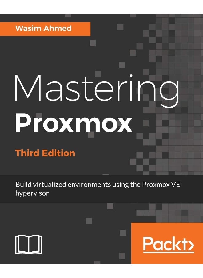 Mastering Proxmox - Third Edition: Build virtualized environments using the Proxmox VE hypervisor 