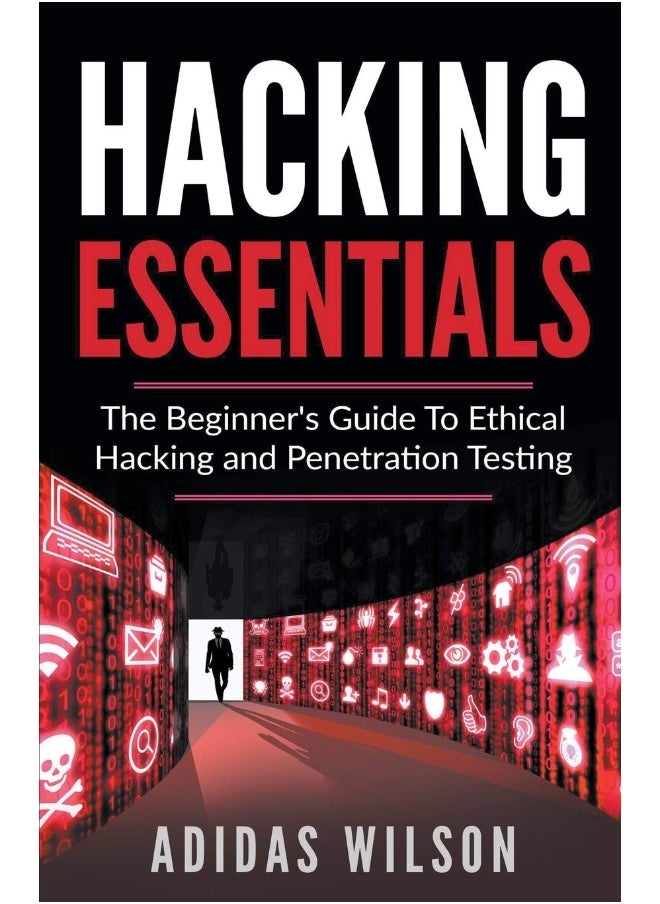 Hacking Essentials - The Beginner's Guide To Ethical Hacking And Penetration Testing  - Image 1
