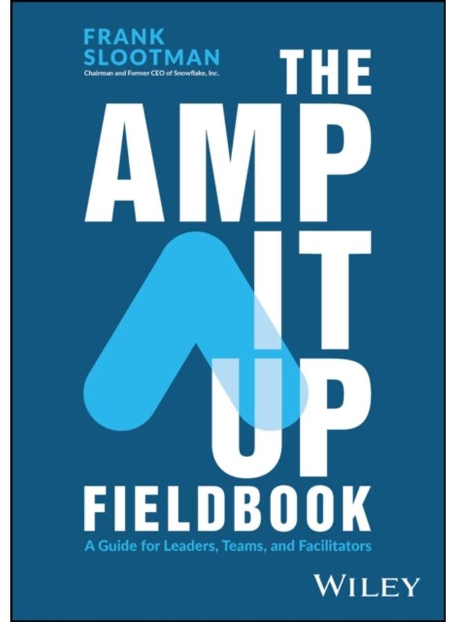 The Amp It Up Fieldbook : A Guide for Leaders, Teams, and Facilitators 