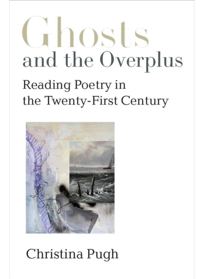 Ghosts and the Overplus Reading Poetry in the Twenty First Century - Paperback
