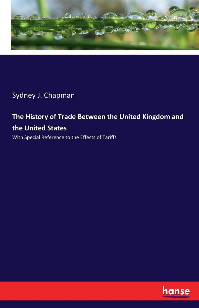 The History of Trade Between the United Kingdom and the United States: With Special Reference to the Effects of Tariffs - Image 1