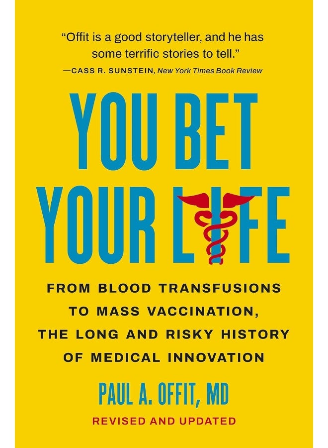 You Bet Your Life: From Blood Transfusions to Mass Vaccination, the Long and Risky History of Medica