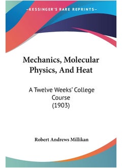 Mechanics, Molecular Physics, And Heat: A Twelve Weeks' College Course (1903)