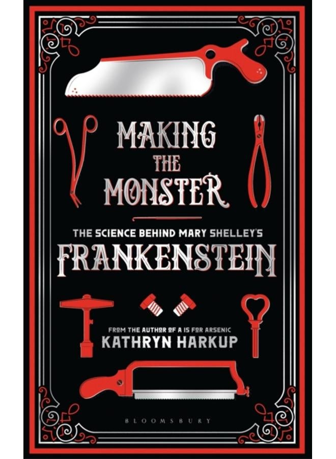 Making the Monster : The Science Behind Mary Shelley's Frankenstein