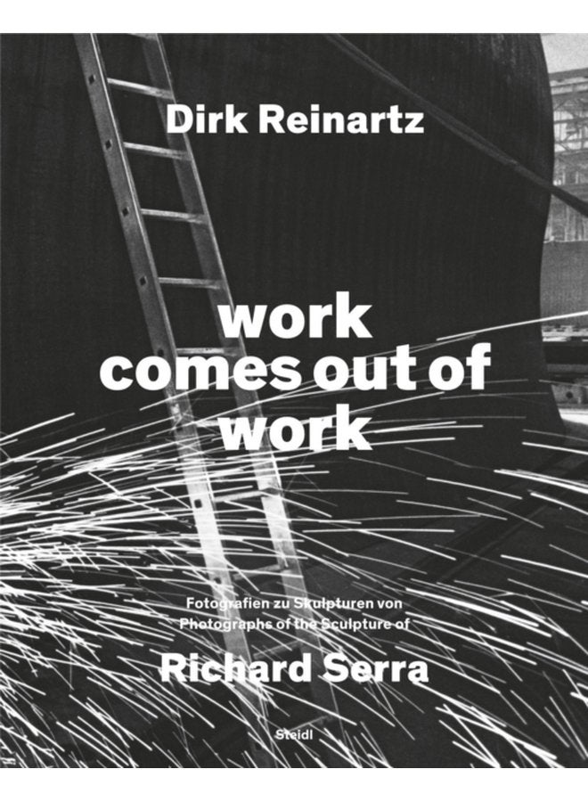 Dirk Reinartz work comes out of work Bilingual edition Sculptures by Richard Serra - Hardback