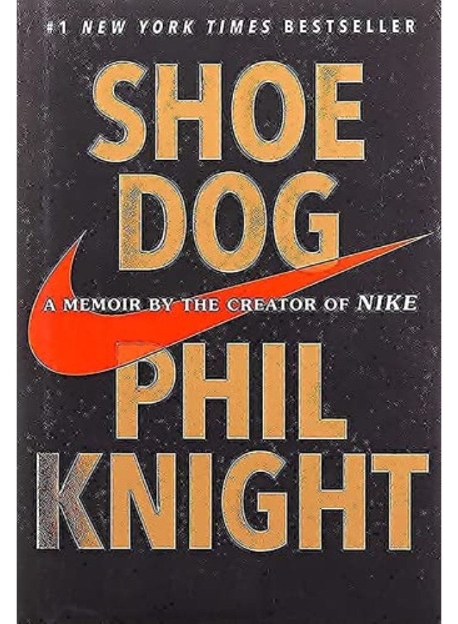Shoe Dog: A Memoir by the Creator of Nike
