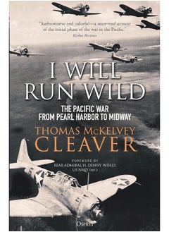I Will Run Wild: The Pacific War from Pearl Harbor to Midway 
