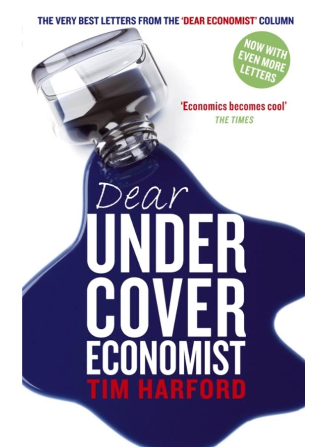 Dear Undercover Economist : The very best letters from the Dear Economist column 