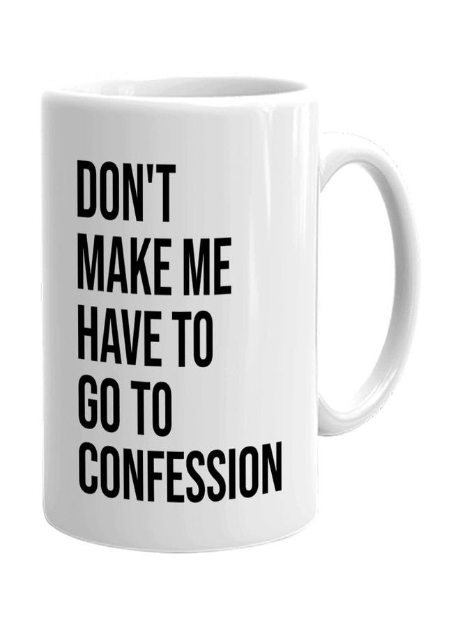 Bubble Hugs Catholic Coffee Mug 11 oz, Don't Make Me Have to Go to Confession Funny Catholic Bible Appreciation Sarcasm Priest Pastor Dad Father's Day, White - Image 1
