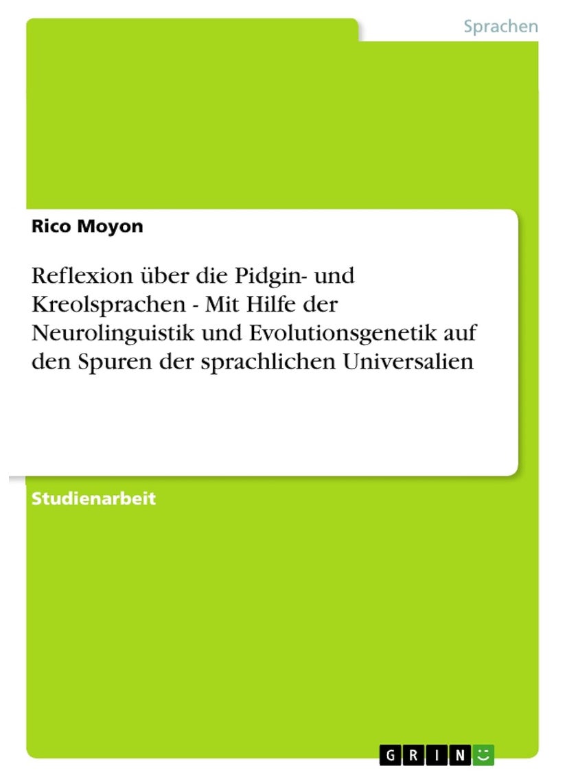 Reflexion über die Pidgin- und Kreolsprachen - Mit Hilfe der Neurolinguistik und Evolutionsgenetik auf den Spuren der sprachlichen Universalien 