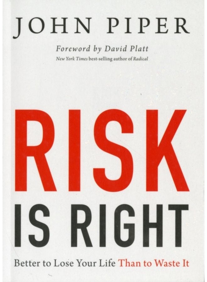 Risk Is Right Better to Lose Your Life Than to Waste It - Paperback