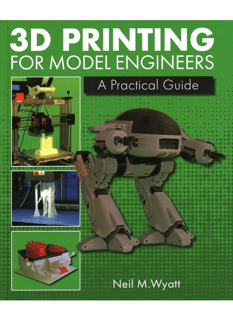 3D Printing for Model Engineers: A Practical Guide