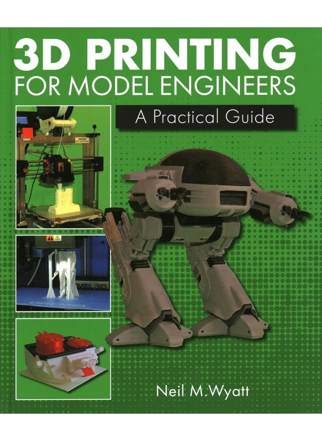 3D Printing for Model Engineers: A Practical Guide 